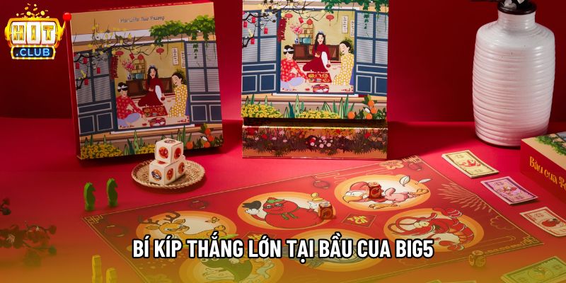 Bí kíp thắng lớn tại Bầu cua big5