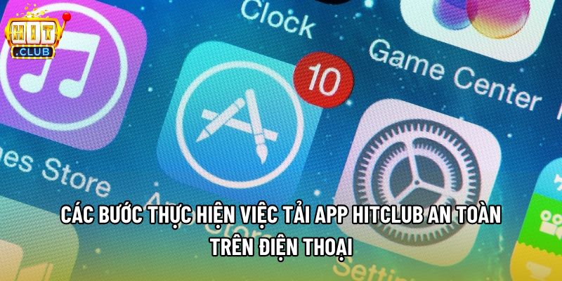 Các bước thực hiện việc tải app Hitclub an toàn trên điện thoại