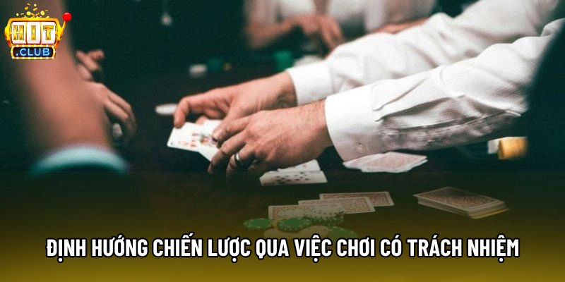 Định hướng chiến lược qua việc chơi có trách nhiệm