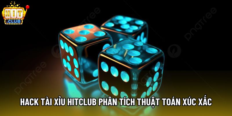 Hack tài xỉu hitclub phân tích thuật toán xúc xắc