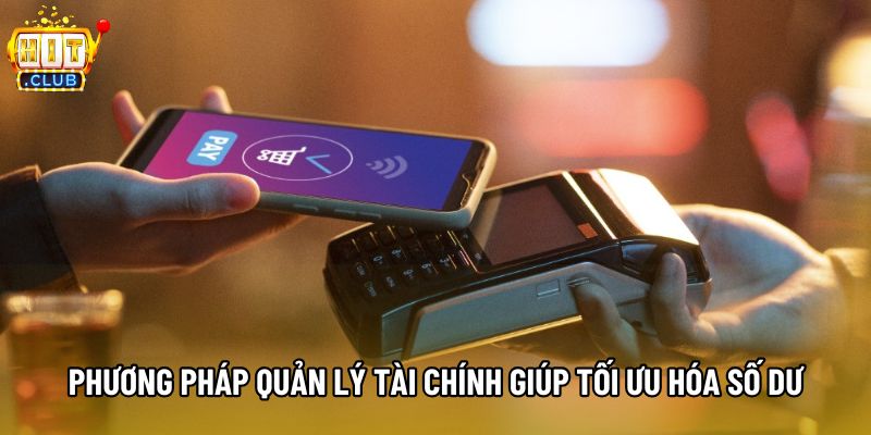 Phương pháp quản lý tài chính giúp tối ưu hóa số dư