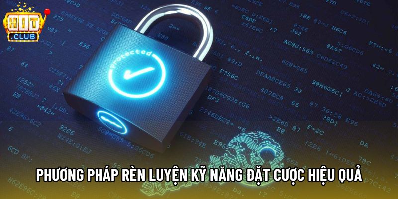 Phương pháp rèn luyện kỹ năng đặt cược hiệu quả