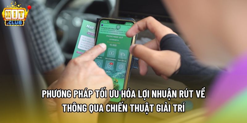 Phương pháp tối ưu hóa lợi nhuận rút về thông qua chiến thuật giải trí