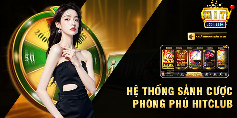 Hệ thống sảnh cược phong phú của hitclub